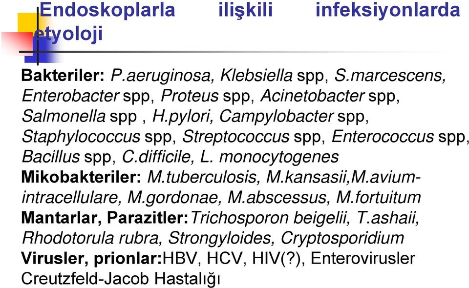 pylori, Campylobacter spp, Staphylococcus spp, Streptococcus spp, Enterococcus spp, Bacillus spp, C.difficile, L. monocytogenes Mikobakteriler: M.