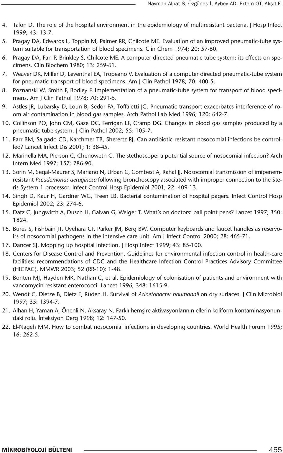 Pragay DA, Fan P, Brinkley S, Chilcote ME. A computer directed pneumatic tube system: its effects on specimens. Clin Biochem 1980; 13: 259-61. 7. Weaver DK, Miller D, Leventhal EA, Tropeano V.