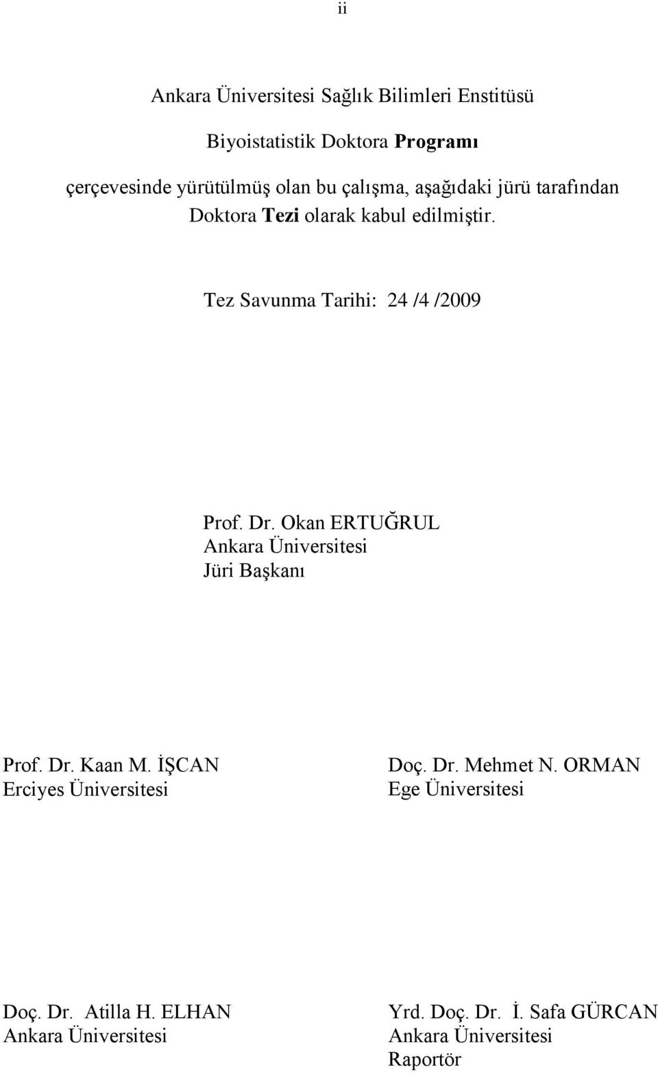 Okan ERTUĞRUL Ankara Üniversitesi Jüri BaĢkanı Prof. Dr. Kaan M. ĠġCAN Erciyes Üniversitesi Doç. Dr. Mehmet N.