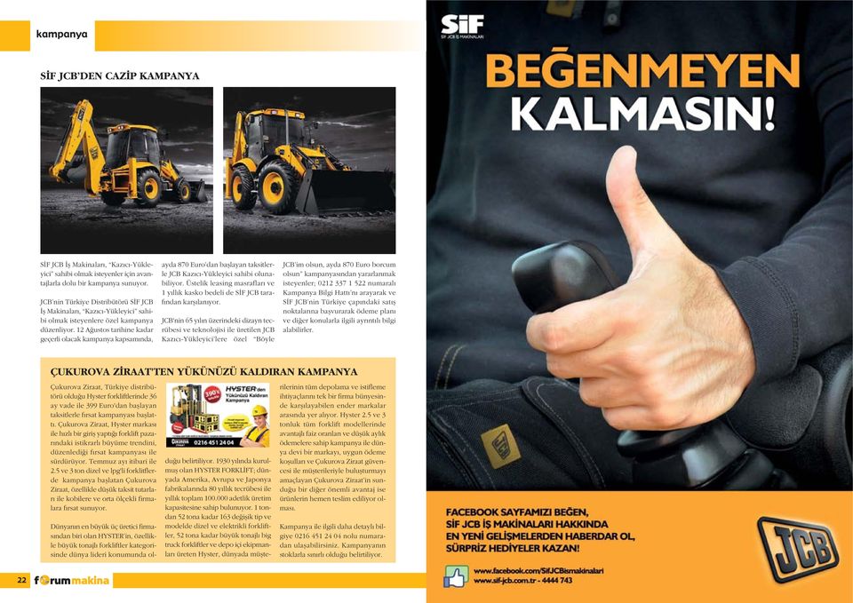 12 A ustos tarihine kadar geçerli olacak kampanya kapsam nda, ayda 870 Euro dan bafllayan taksitlerle JCB Kaz c -Yükleyici sahibi olunabiliyor.