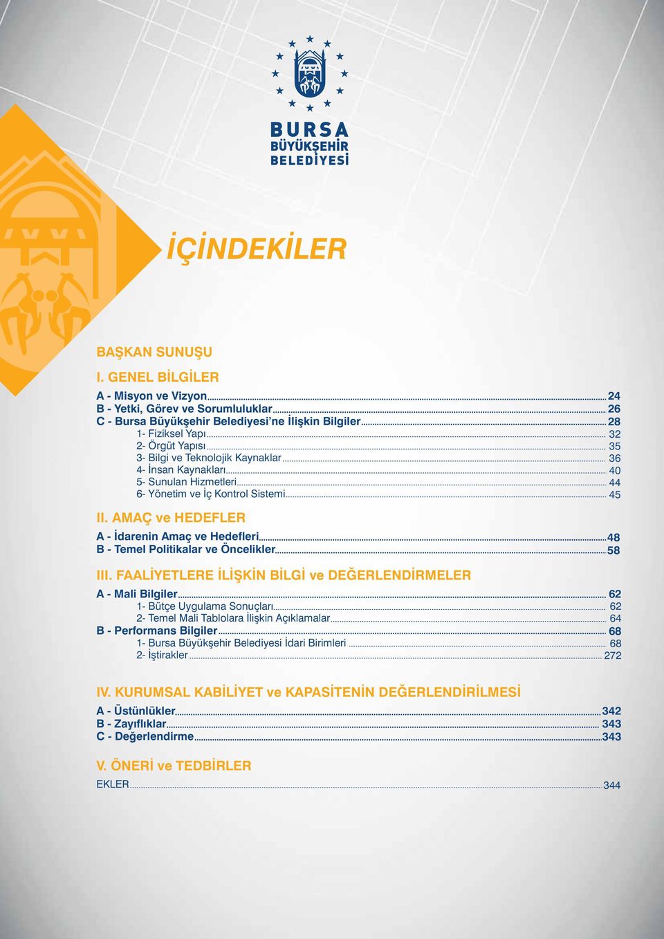 Kaynaklarý 5- Sunulan Hizmetleri 6- Yönetim ve Ýç Kontrol Sistemi II. AMAÇ ve HEDEFLER A - Ýdarenin Amaç ve leri B - Temel Politikalar ve Öncelikler III.