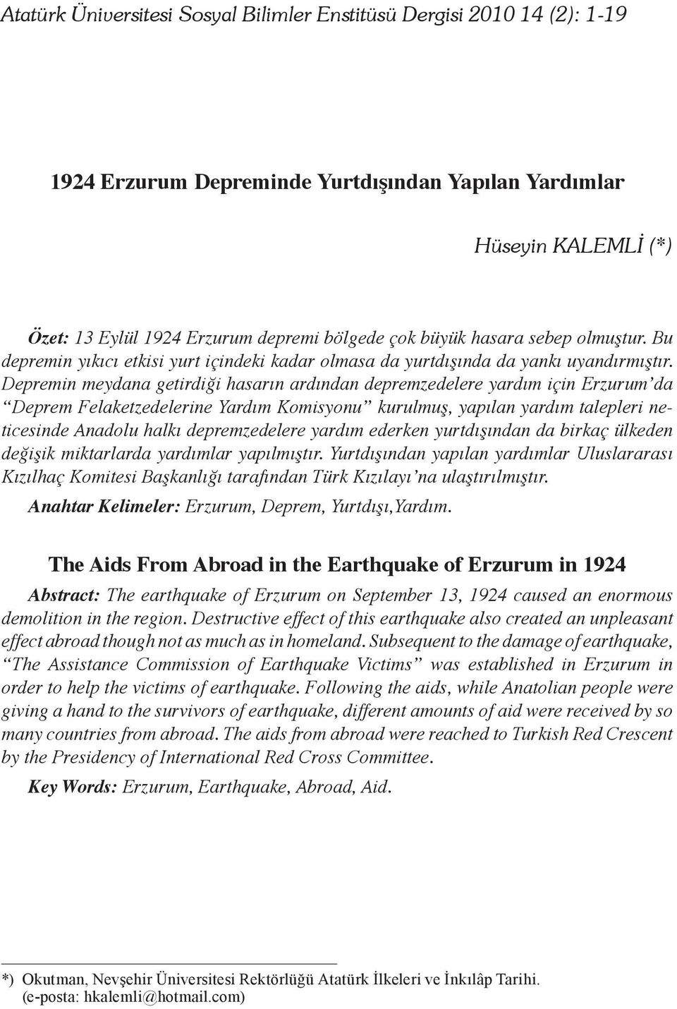 Depremin meydana getirdiği hasarın ardından depremzedelere yardım için Erzurum da Deprem Felaketzedelerine Yardım Komisyonu kurulmuş, yapılan yardım talepleri neticesinde Anadolu halkı depremzedelere