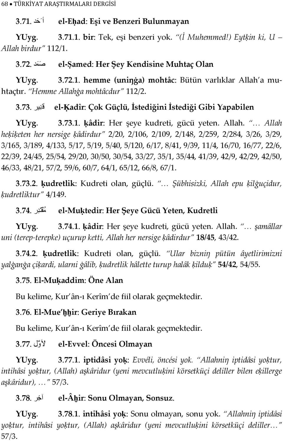 el-ḳadîr: Çok Güçlü, İstediğini İstediği Gibi Yapabilen ق د یر 3.73. YUyg. 3.73.1. ḳâdir: Her şeye kudreti, gücü yeten. Allah.