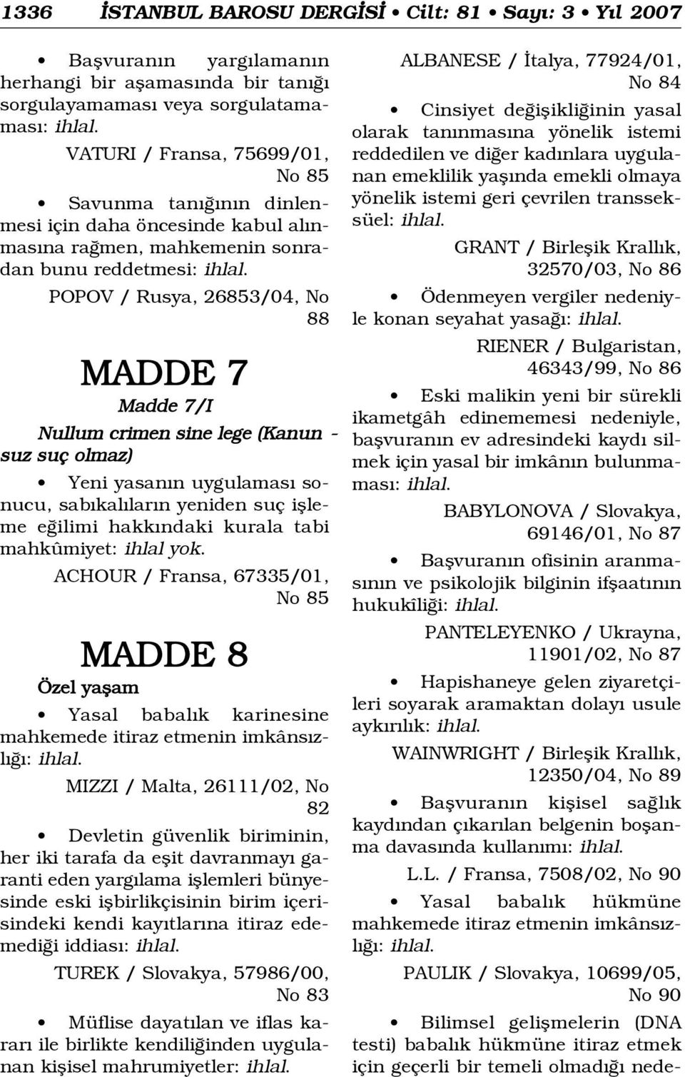 yasan n uygulamas sonucu, sab kal lar n yeniden suç iflleme e ilimi hakk ndaki kurala tabi mahkûmiyet: ihlal yok.