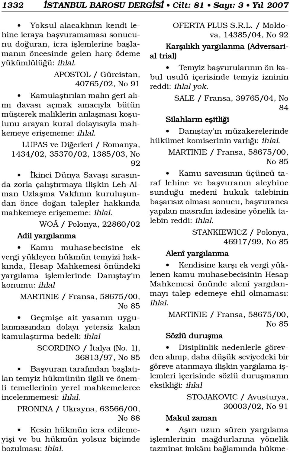 erleri / Romanya, 1434/02, 35370/02, 1385/03, No 92 kinci Dünya Savafl s ras nda zorla çal flt rmaya iliflkin Leh-Alman Uzlaflma Vakf n n kuruluflundan önce do an talepler hakk nda mahkemeye