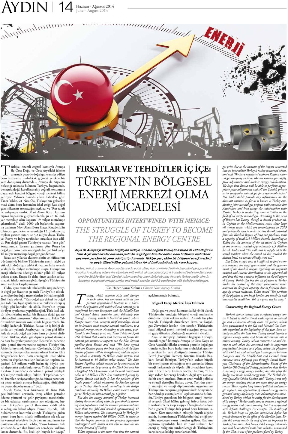 Yabancı basında çıkan haberlere göre Taner Yıldız, 21 Nisan da, Türkiye nin gelecekte mavi akım boru hattından ithal ettiği Rus doğal gazı miktarını arttıracağını açıkladı ve Rus tarafı ile anlaşmaya