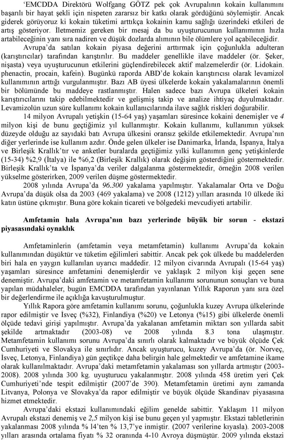 İletmemiz gereken bir mesaj da bu uyuşturucunun kullanımının hızla artabileceğinin yanı sıra nadiren ve düşük dozlarda alımının bile ölümlere yol açabileceğidir.