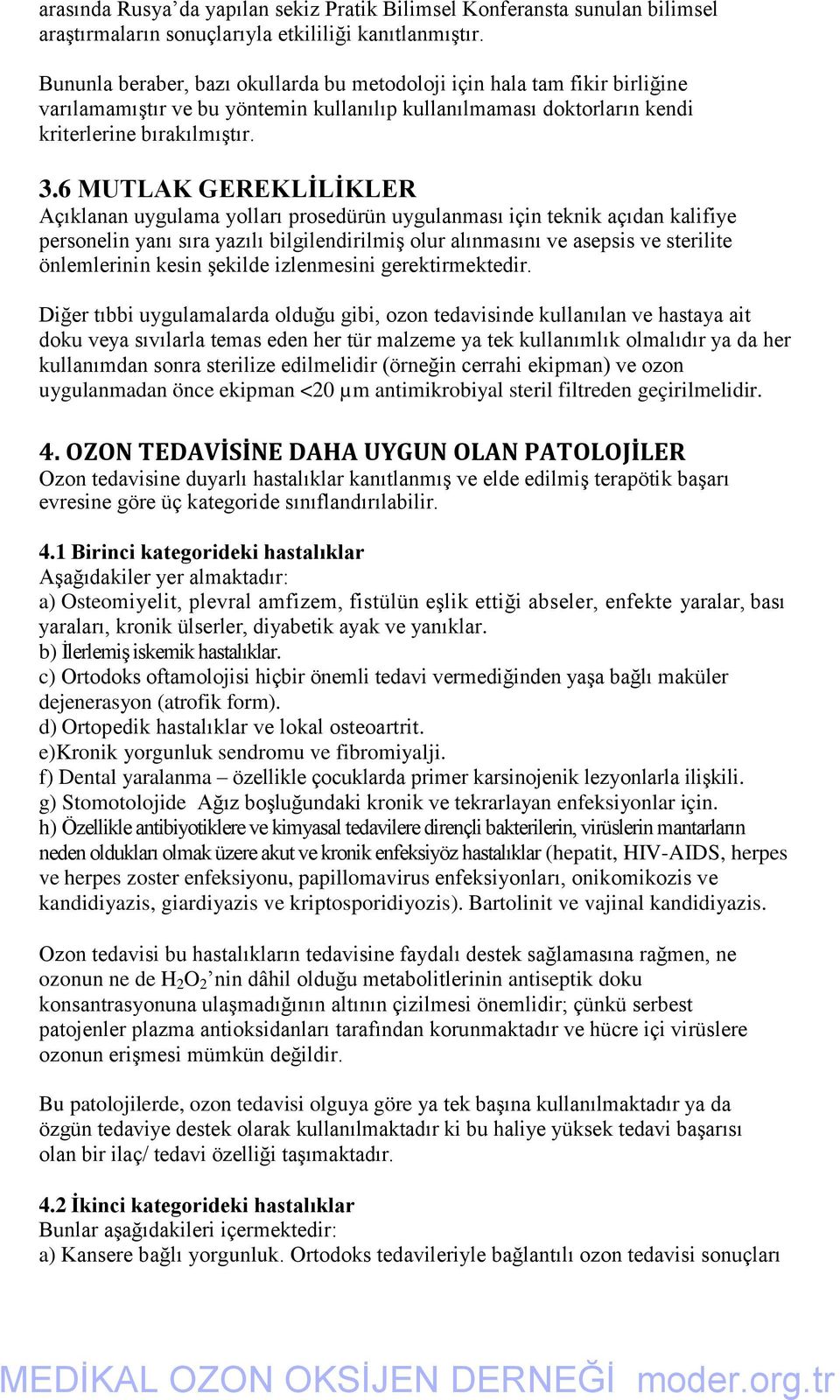 6 MUTLAK GEREKLĠLĠKLER Açıklanan uygulama yolları prosedürün uygulanması için teknik açıdan kalifiye personelin yanı sıra yazılı bilgilendirilmiş olur alınmasını ve asepsis ve sterilite önlemlerinin