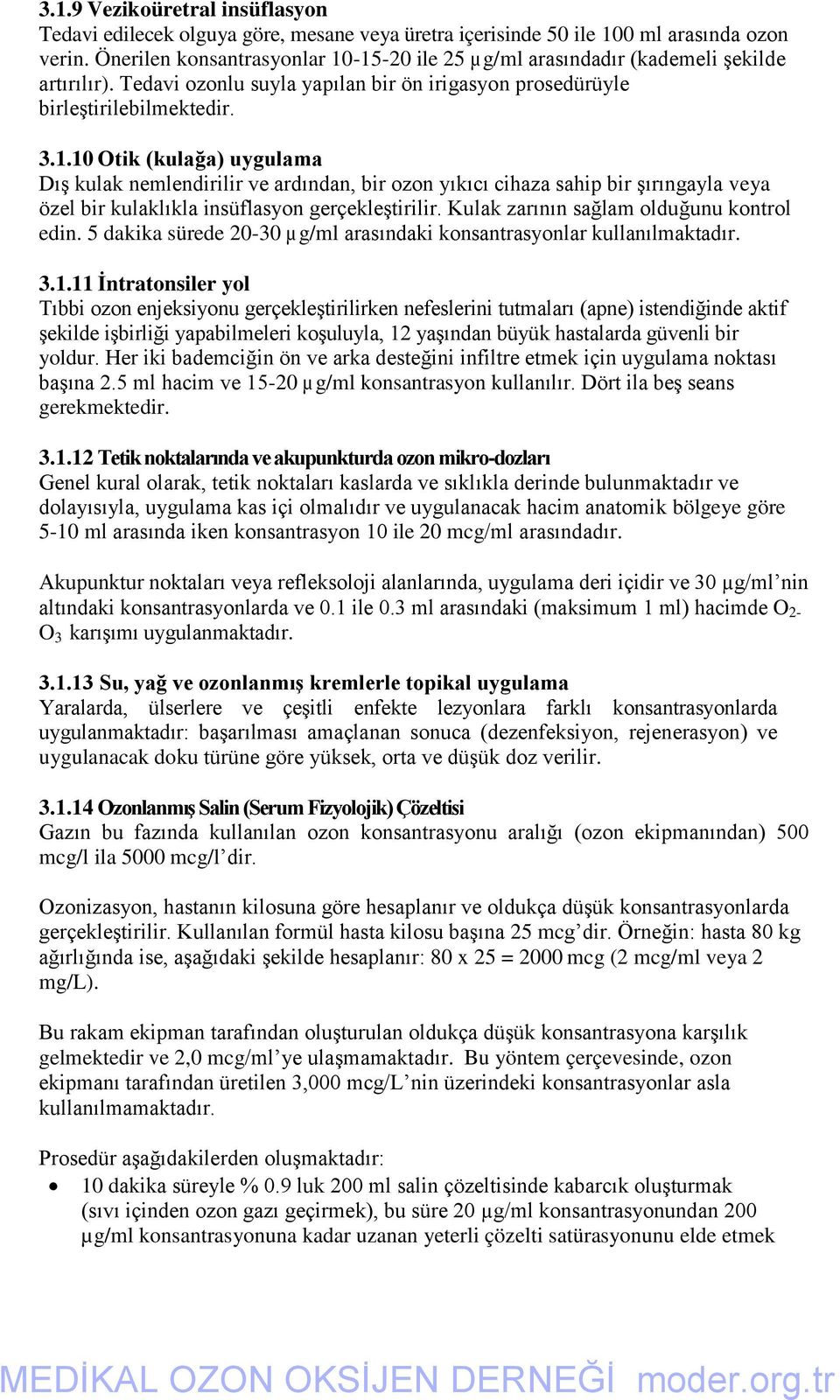 Kulak zarının sağlam olduğunu kontrol edin. 5 dakika sürede 20-30 µ g/ml arasındaki konsantrasyonlar kullanılmaktadır. 3.1.