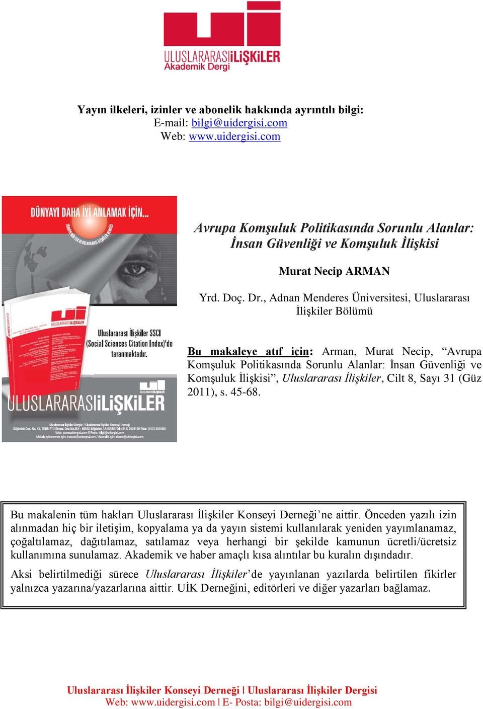 , Adnan Menderes Üniversitesi, Uluslararası İlişkiler Bölümü Bu makaleye atıf için: Arman, Murat Necip, Avrupa Komşuluk Politikasında Sorunlu Alanlar: İnsan Güvenliği ve Komşuluk İlişkisi,