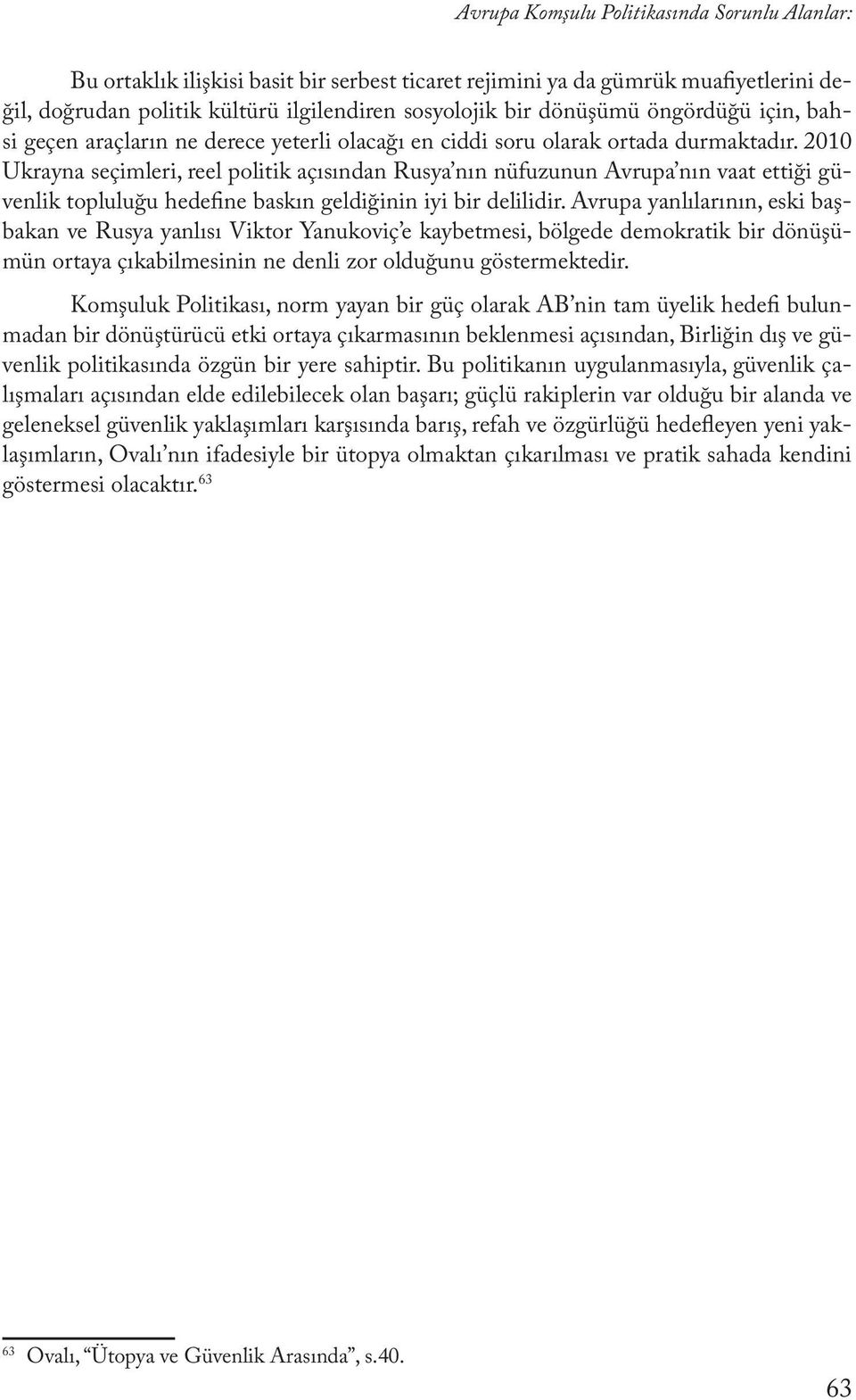 2010 Ukrayna seçimleri, reel politik açısından Rusya nın nüfuzunun Avrupa nın vaat ettiği güvenlik topluluğu hedefine baskın geldiğinin iyi bir delilidir.