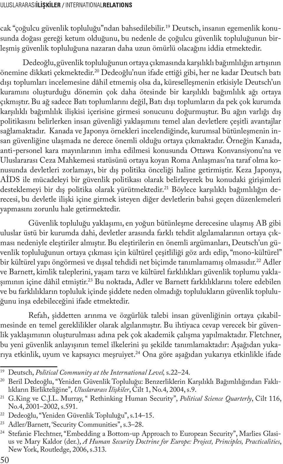 Dedeoğlu, güvenlik topluluğunun ortaya çıkmasında karşılıklı bağımlılığın artışının önemine dikkati çekmektedir.