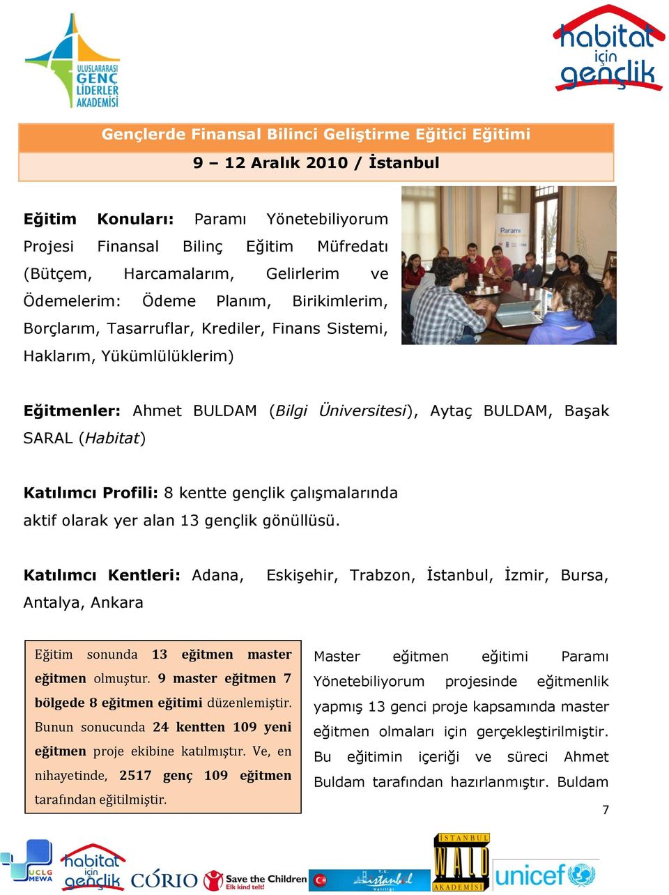 Katılımcı Profili: 8 kentte gençlik çalıģmalarında aktif olarak yer alan 13 gençlik gönüllüsü.