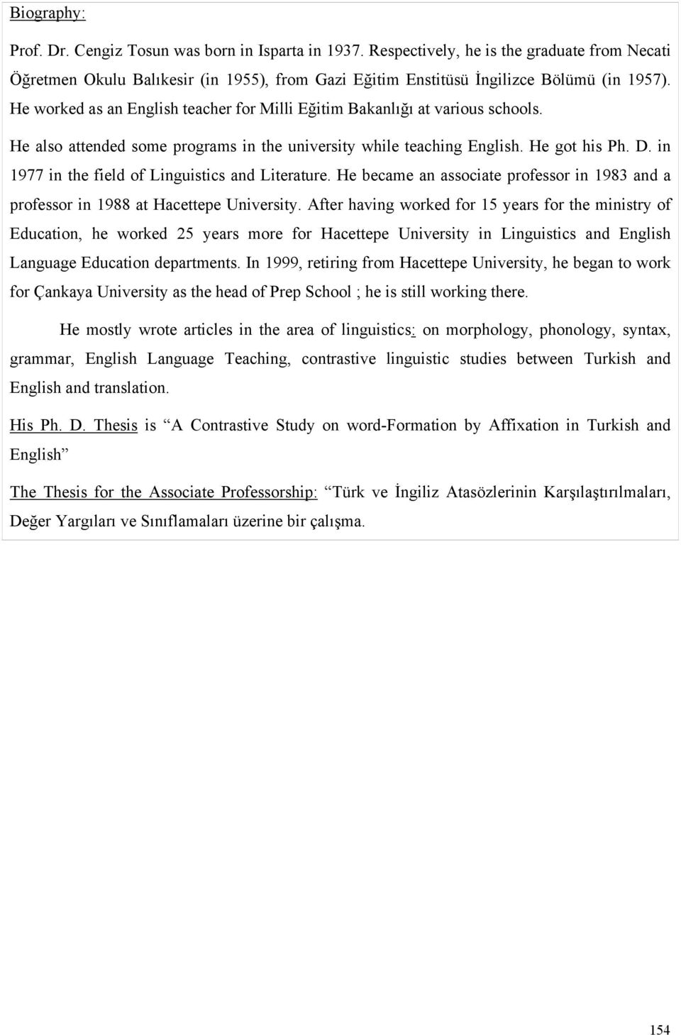 in 1977 in the field of Linguistics and Literature. He became an associate professor in 1983 and a professor in 1988 at Hacettepe University.