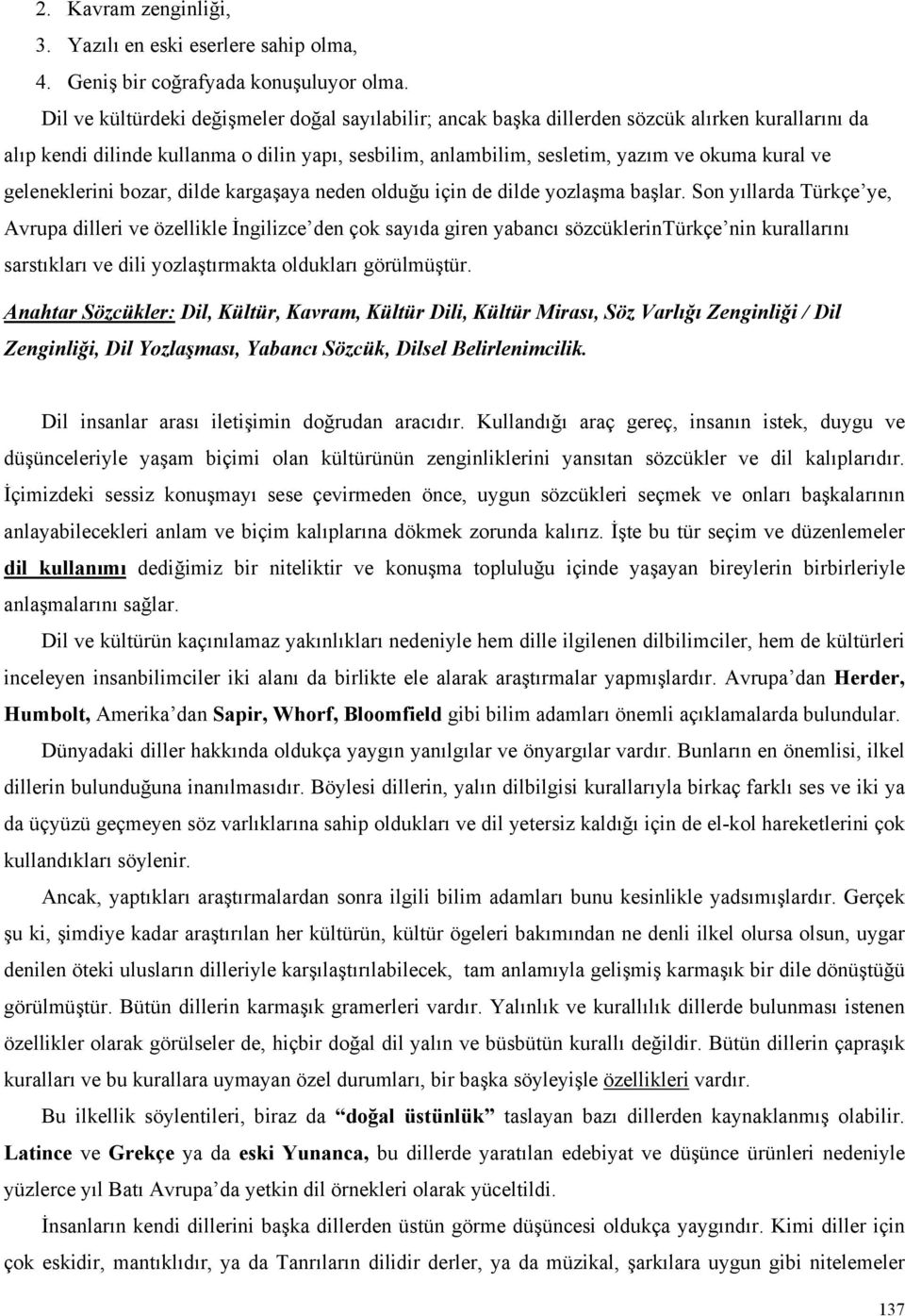 geleneklerini bozar, dilde kargaşaya neden olduğu için de dilde yozlaşma başlar.