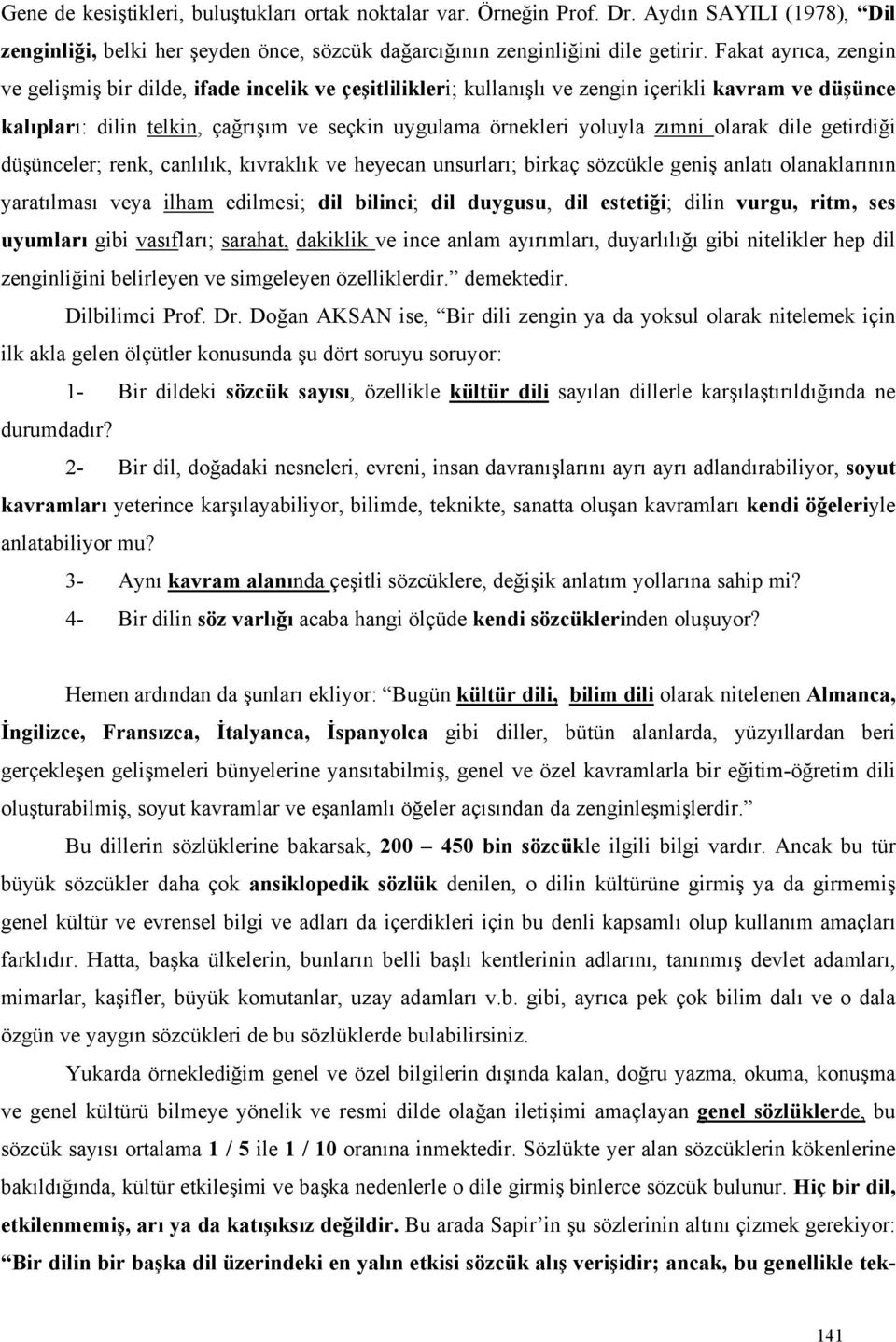 zımni olarak dile getirdiği düşünceler; renk, canlılık, kıvraklık ve heyecan unsurları; birkaç sözcükle geniş anlatı olanaklarının yaratılması veya ilham edilmesi; dil bilinci; dil duygusu, dil