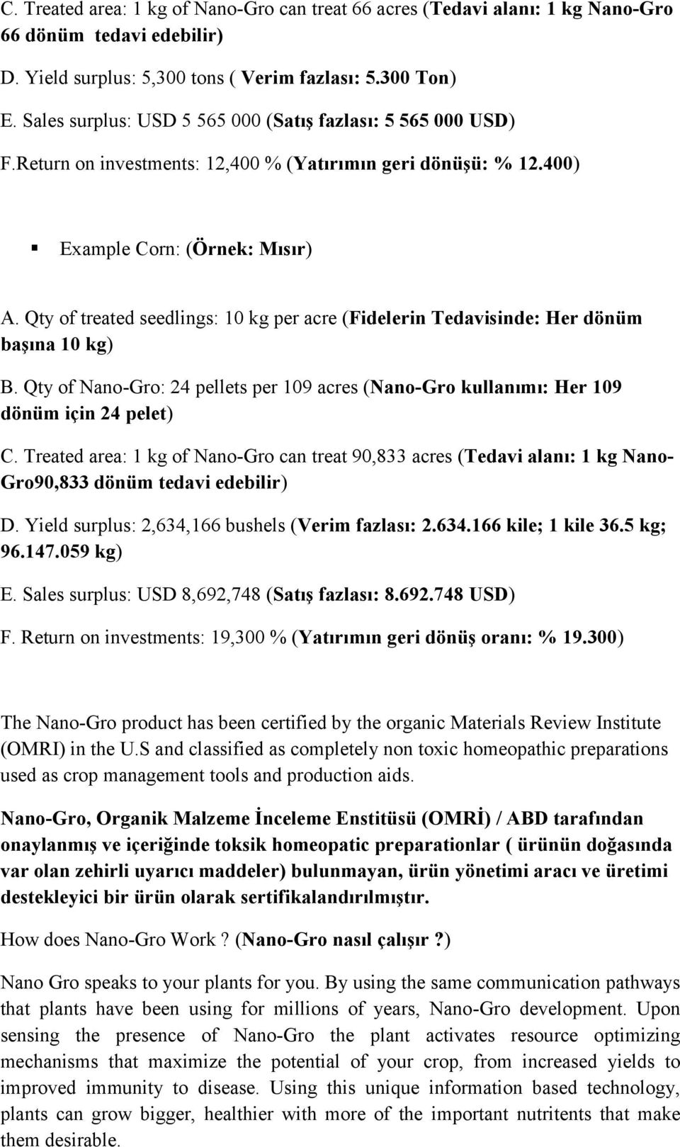 Qty of treated seedlings: 10 kg per acre (Fidelerin Tedavisinde: Her dönüm başına 10 kg) B. Qty of Nano-Gro: 24 pellets per 109 acres (Nano-Gro kullanımı: Her 109 dönüm için 24 pelet) C.