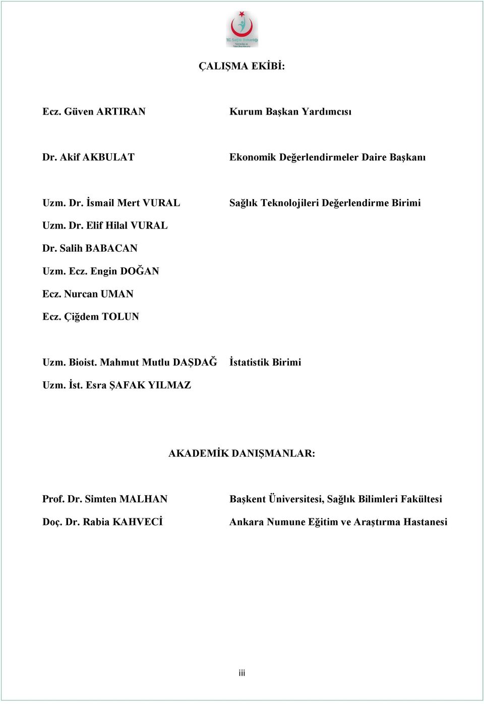 Mahmut Mutlu DAŞDAĞ İstatistik Birimi Uzm. İst. Esra ŞAFAK YILMAZ AKADEMİK DANIŞMANLAR: Prof. Dr.