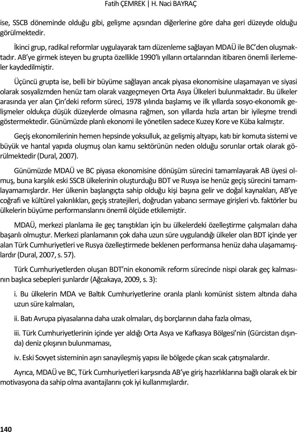 AB ye girmek isteyen bu grupta özellikle 1990 lı yılların ortalarından itibaren önemli ilerlemeler kaydedilmiştir.