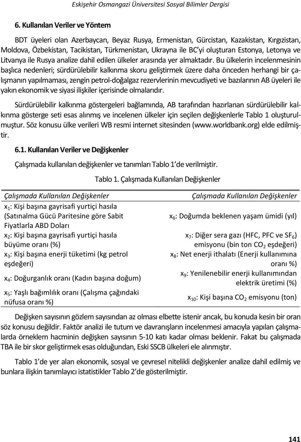 Estonya, Letonya ve Litvanya ile Rusya analize dahil edilen ülkeler arasında yer almaktadır.