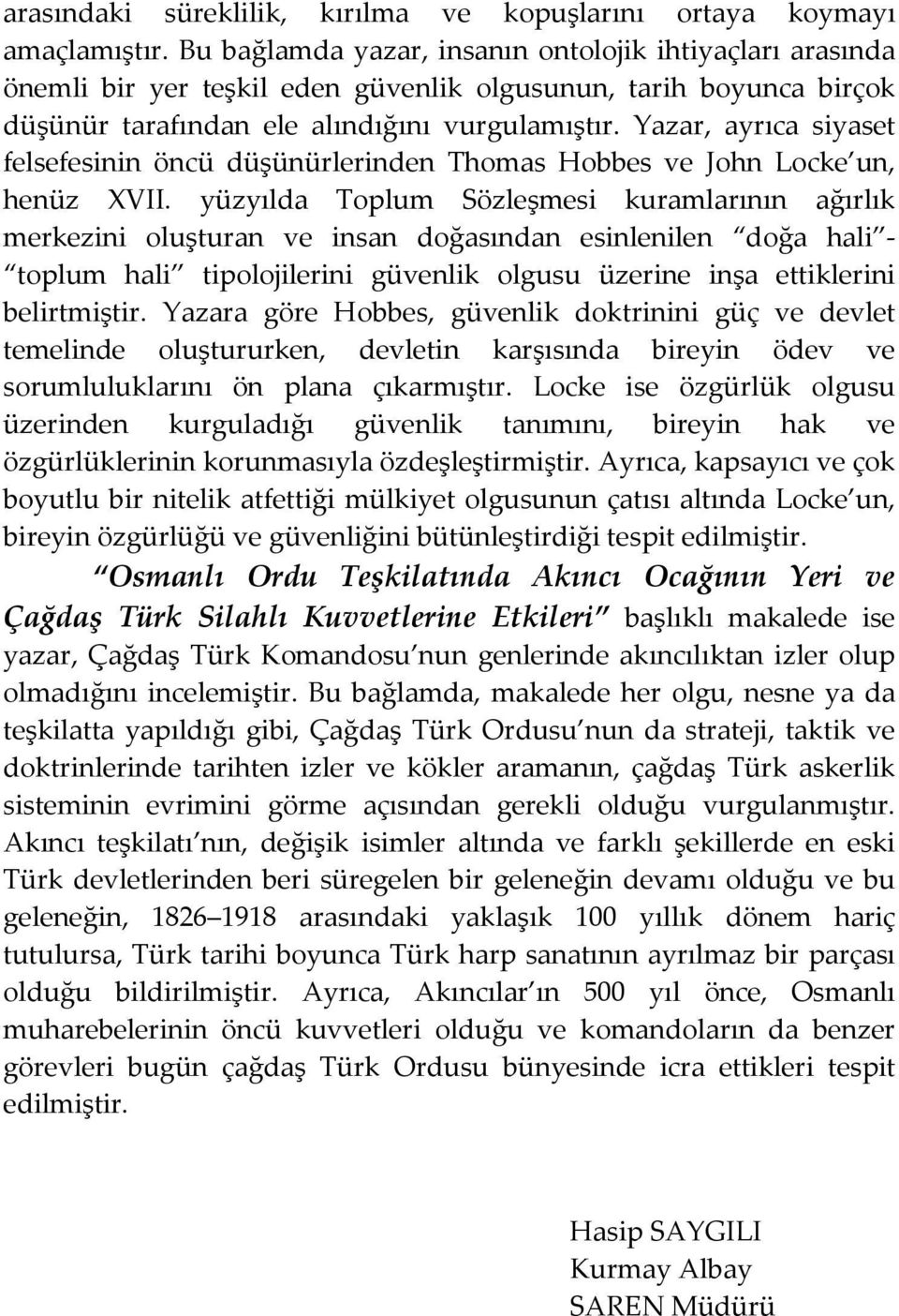 Yazar, ayrıca siyaset felsefesinin öncü düşünürlerinden Thomas Hobbes ve John Locke un, henüz XVII.