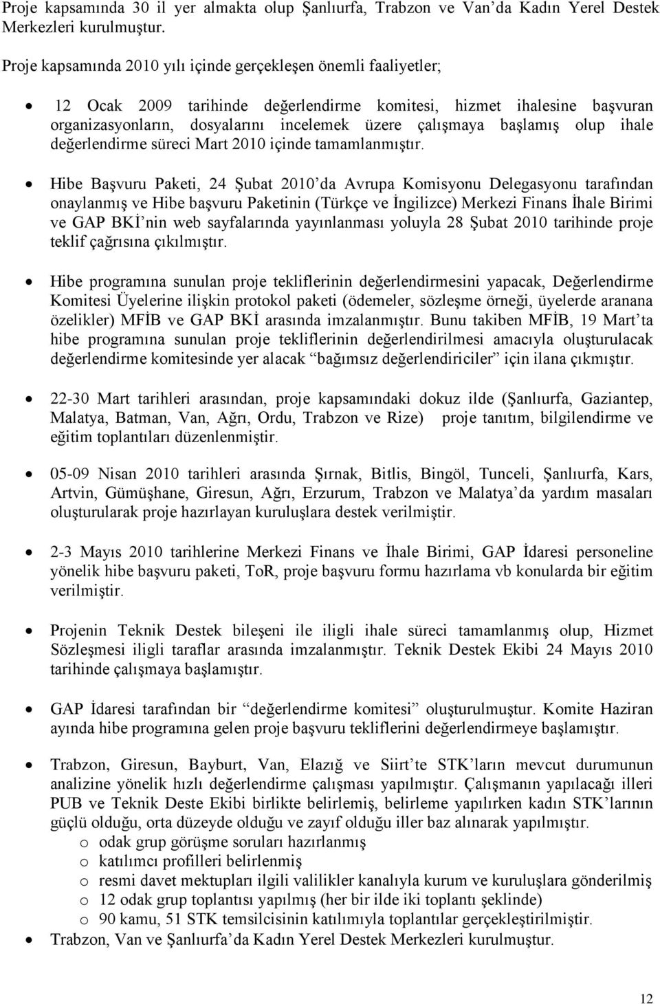 başlamış olup ihale değerlendirme süreci Mart 2010 içinde tamamlanmıştır.