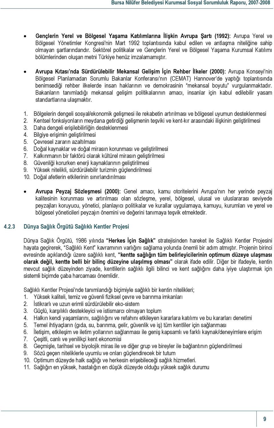 Avrupa Kıtası nda Sürdürülebilir Mekansal Gelişim İçin Rehber İlkeler (2000): Avrupa Konseyi nin Bölgesel Planlamadan Sorumlu Bakanlar Konferansı nın (CEMAT) Hannover de yaptığı toplantısında