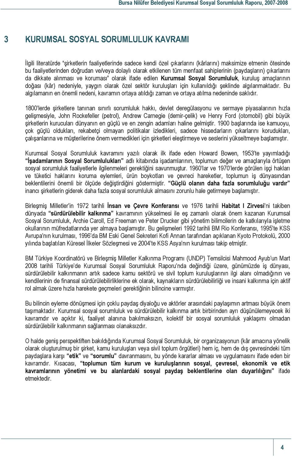 olarak özel sektör kuruluşları için kullanıldığı şeklinde algılanmaktadır. Bu algılamanın en önemli nedeni, kavramın ortaya atıldığı zaman ve ortaya atılma nedeninde saklıdır.