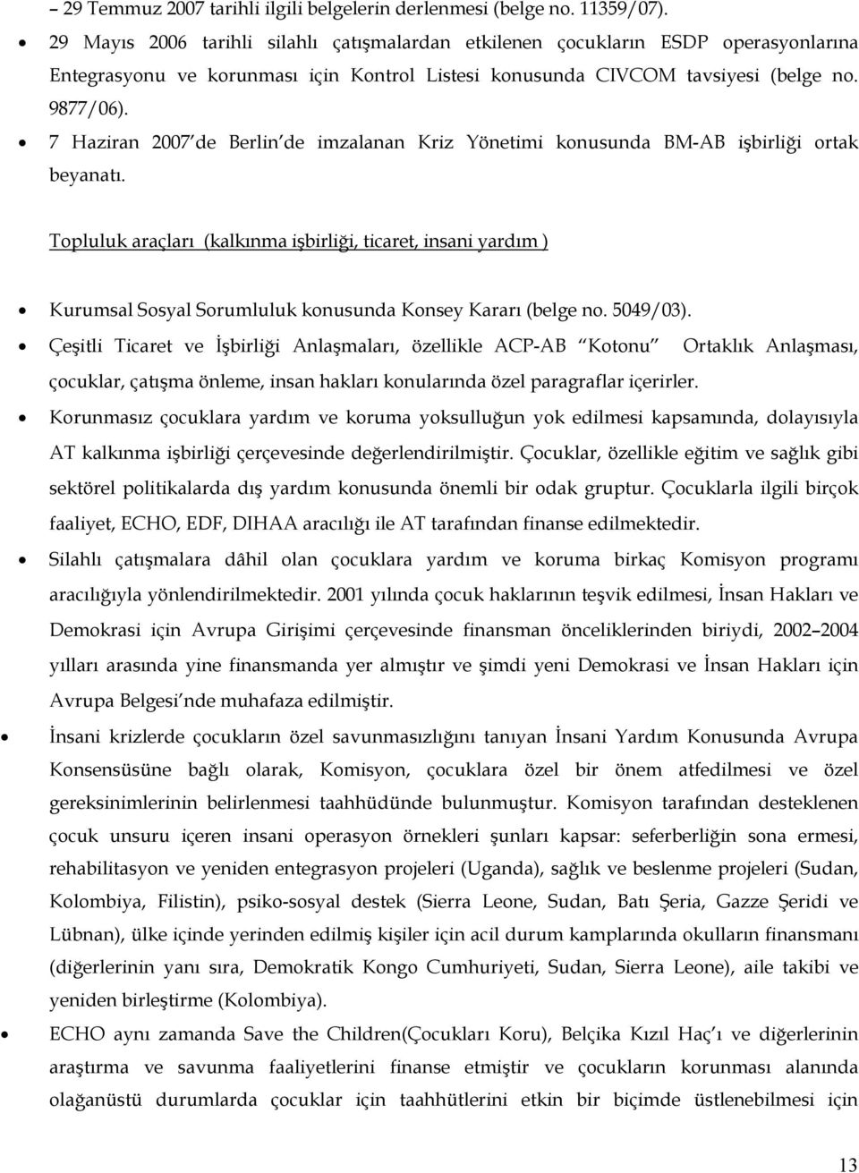 7 Haziran 2007 de Berlin de imzalanan Kriz Yönetimi konusunda BM-AB işbirliği ortak beyanatı.