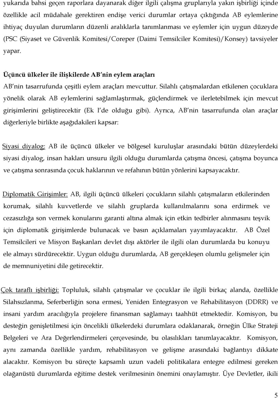 Üçüncü ülkeler ile ilişkilerde AB nin eylem araçları AB nin tasarrufunda çeşitli eylem araçları mevcuttur.