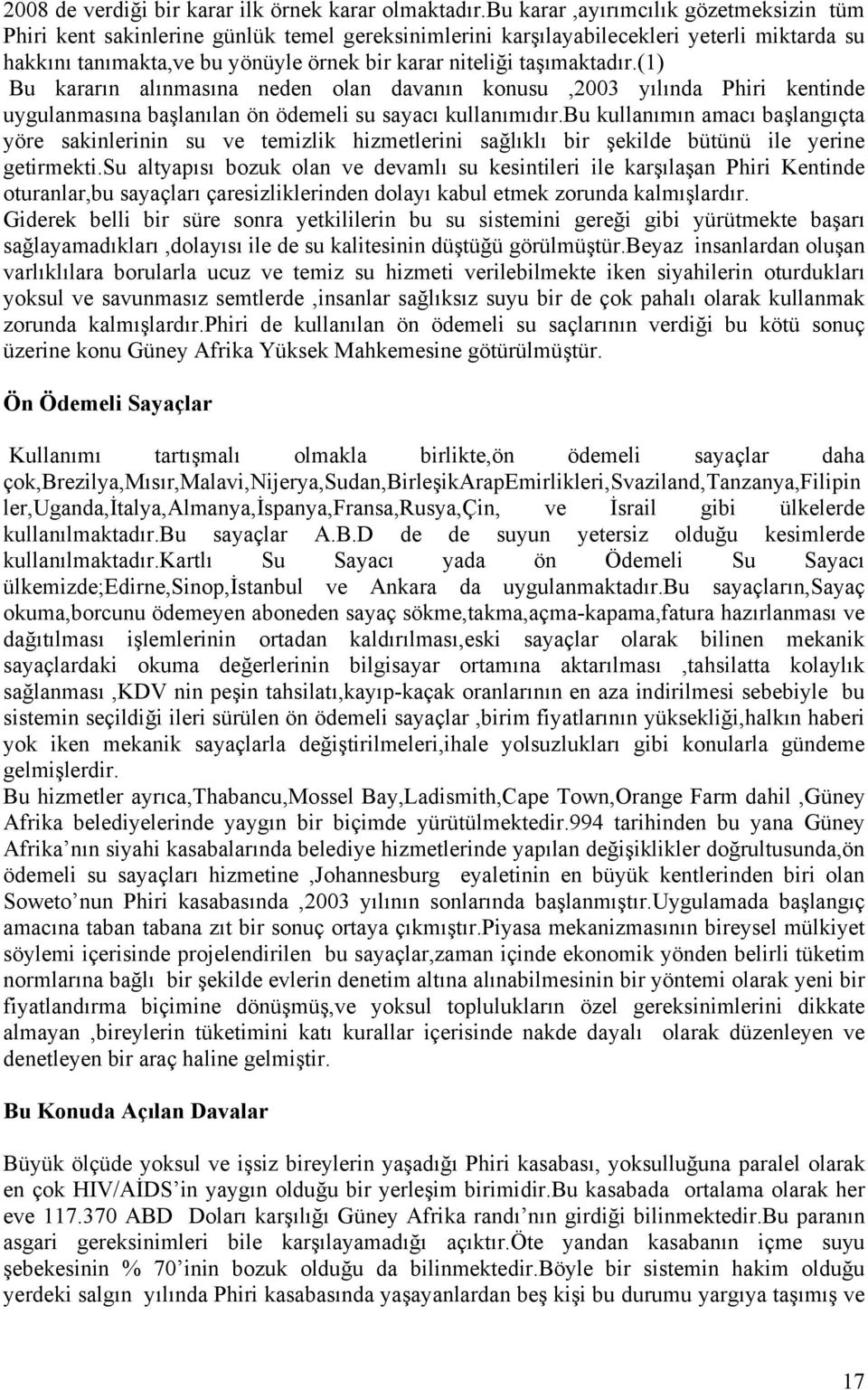 taşımaktadır.(1) Bu kararın alınmasına neden olan davanın konusu,2003 yılında Phiri kentinde uygulanmasına başlanılan ön ödemeli su sayacı kullanımıdır.