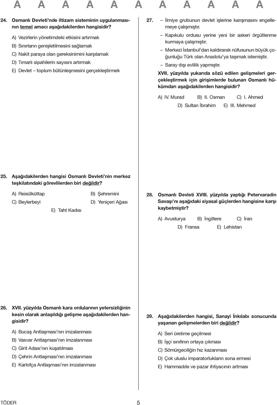 bütünleşmesini gerçekleştirmek 27. İlmiye grubunun devlet işlerine karışmasını engellemeye çalışmıştır. Kapıkulu ordusu yerine yeni bir askeri örgütlenme kurmaya çalışmıştır.