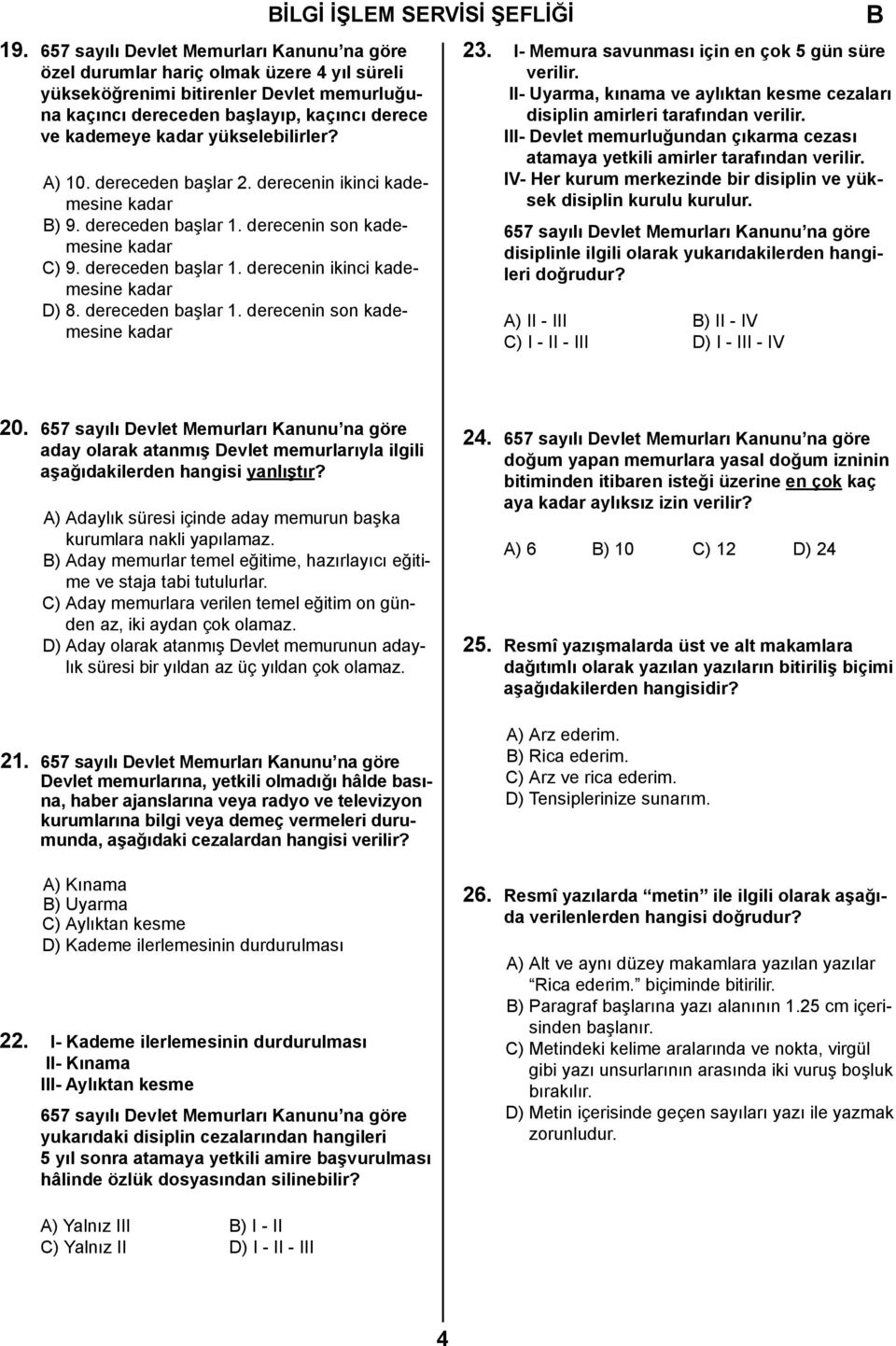 yükselebilirler? A) 10. dereceden başlar 2. derecenin ikinci kademesine kadar ) 9. dereceden başlar 1. derecenin son kademesine kadar C) 9. dereceden başlar 1. derecenin ikinci kademesine kadar D) 8.