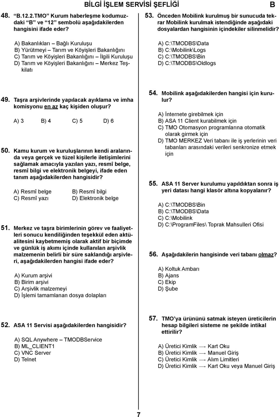 A) akanlıkları ağlı Kuruluşu ) Yürütmeyi Tarım ve Köyişleri akanlığını C) Tarım ve Köyişleri akanlığını İlgili Kuruluşu D) Tarım ve Köyişleri akanlığını Merkez Teşkilatı A) C:\TMODS\Data )