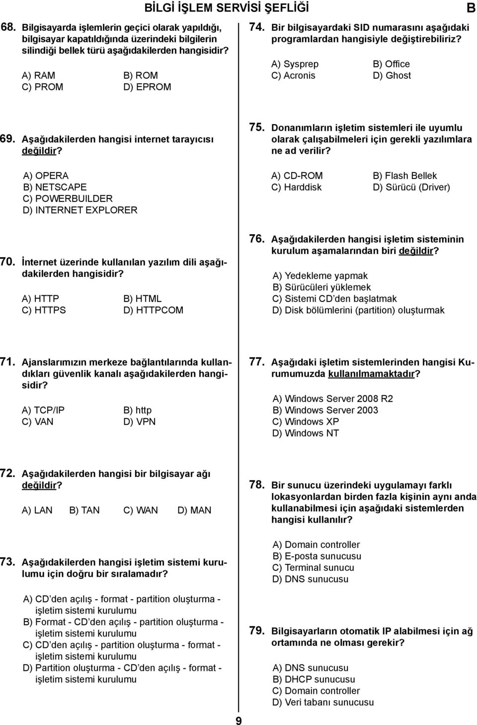 Aşağıdakilerden hangisi internet tarayıcısı değildir? A) OPERA ) NETSCAPE C) POWERUILDER D) INTERNET EXPLORER 75.