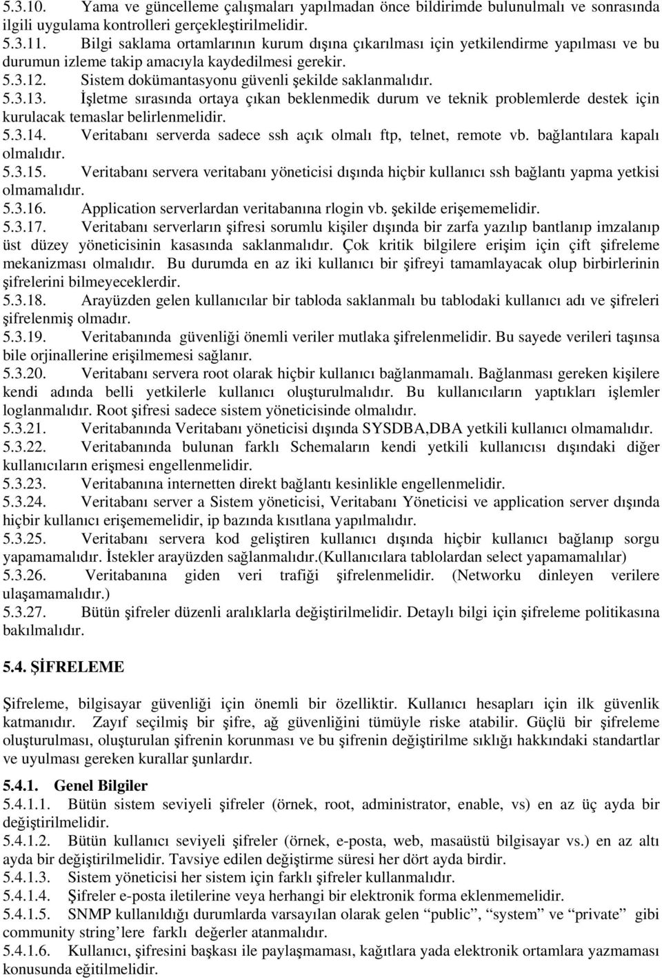 5.3.13. İşletme sırasında ortaya çıkan beklenmedik durum ve teknik problemlerde destek için kurulacak temaslar belirlenmelidir. 5.3.14.