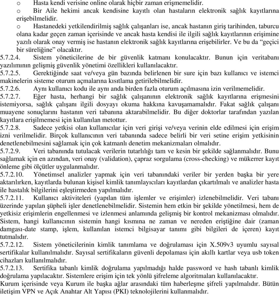 yazılı olarak onay vermiş ise hastanın elektronik sağlık kayıtlarına erişebilirler. Ve bu da geçici bir süreliğine olacaktır. 5.7.2.4. Sistem yöneticilerine de bir güvenlik katmanı konulacaktır.