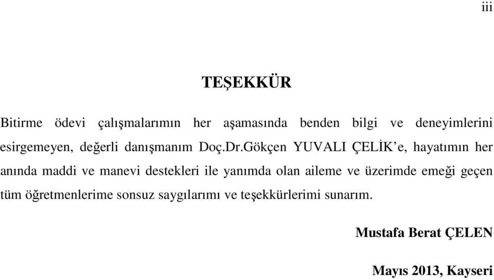 Gökçen YUVALI ÇELİK e, hayatımın her anında maddi ve manevi destekleri ile yanımda olan