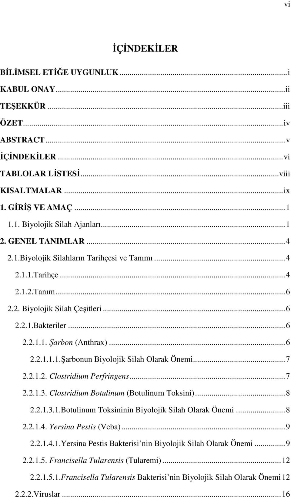 .. 6 2.2.1.1.1.Şarbonun Biyolojik Silah Olarak Önemi... 7 2.2.1.2. Clostridium Perfringens... 7 2.2.1.3. Clostridium Botulinum (Botulinum Toksini)... 8 2.2.1.3.1.Botulinum Toksininin Biyolojik Silah Olarak Önemi.