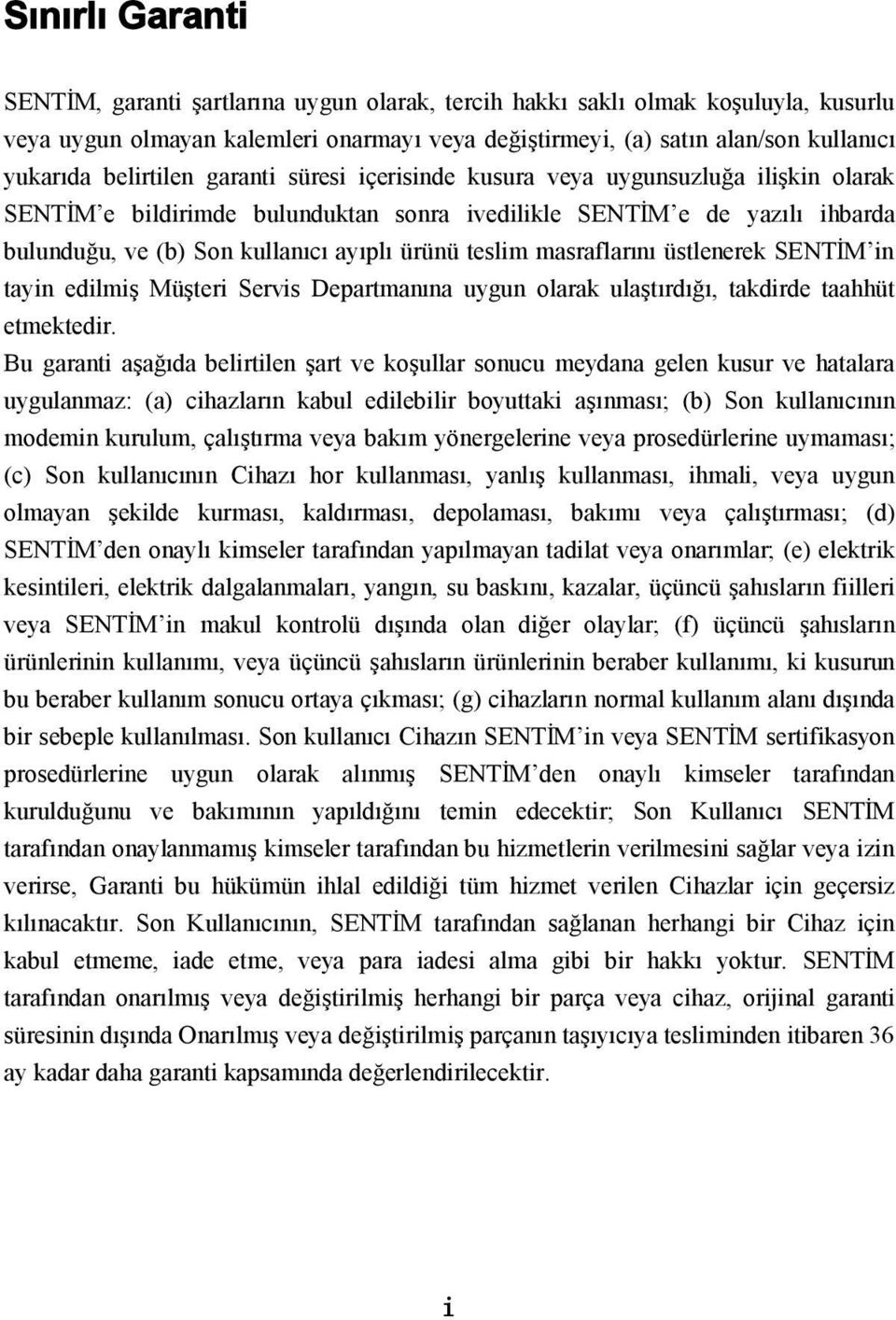 teslim masraflarını üstlenerek SENTİM in tayin edilmiş Müşteri Servis Departmanına uygun olarak ulaştırdığı, takdirde taahhüt etmektedir.