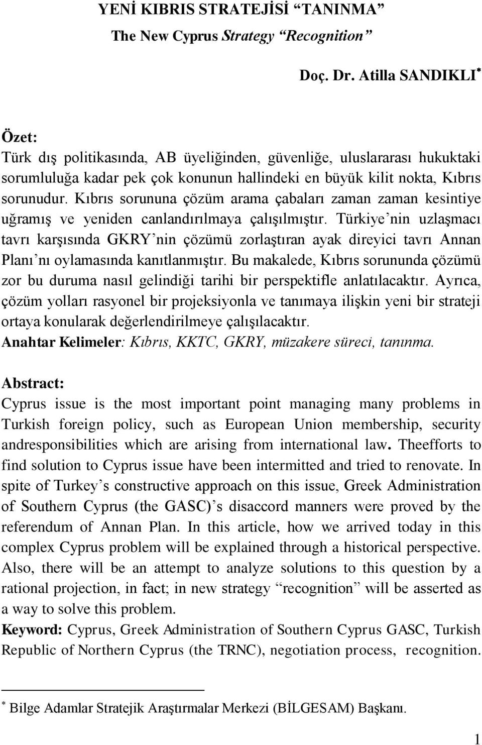 Kıbrıs sorununa çözüm arama çabaları zaman zaman kesintiye uğramış ve yeniden canlandırılmaya çalışılmıştır.