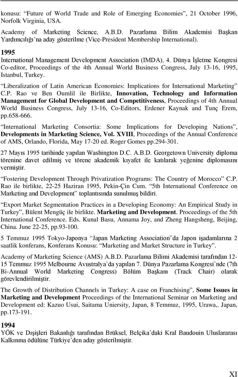 Dünya İşletme Kongresi Co-editor, Proceedings of the 4th Annual World Business Congress, July 13-16, 1995, Istanbul, Turkey.