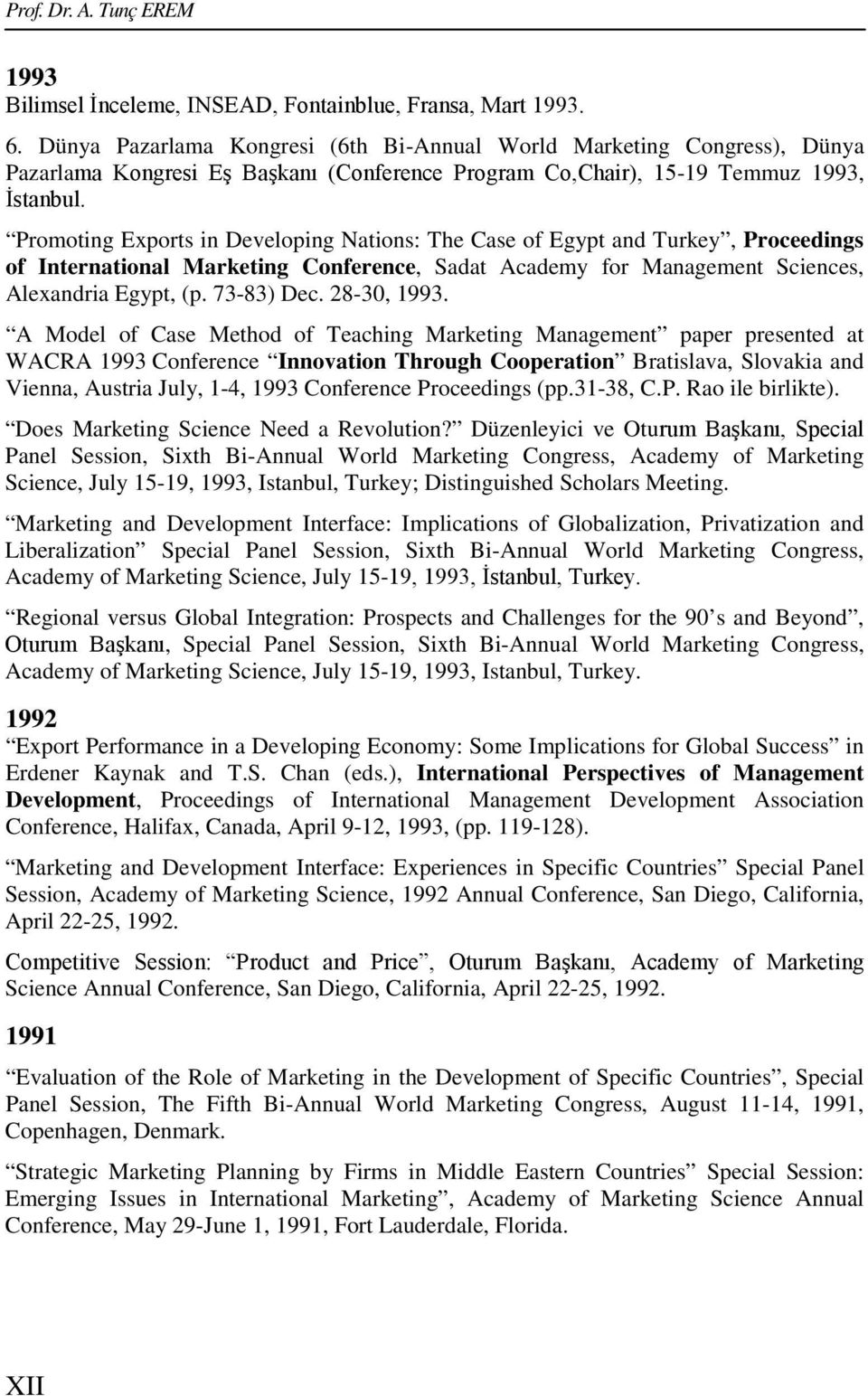 Promoting Exports in Developing Nations: The Case of Egypt and Turkey, Proceedings of International Marketing Conference, Sadat Academy for Management Sciences, Alexandria Egypt, (p. 73-83) Dec.