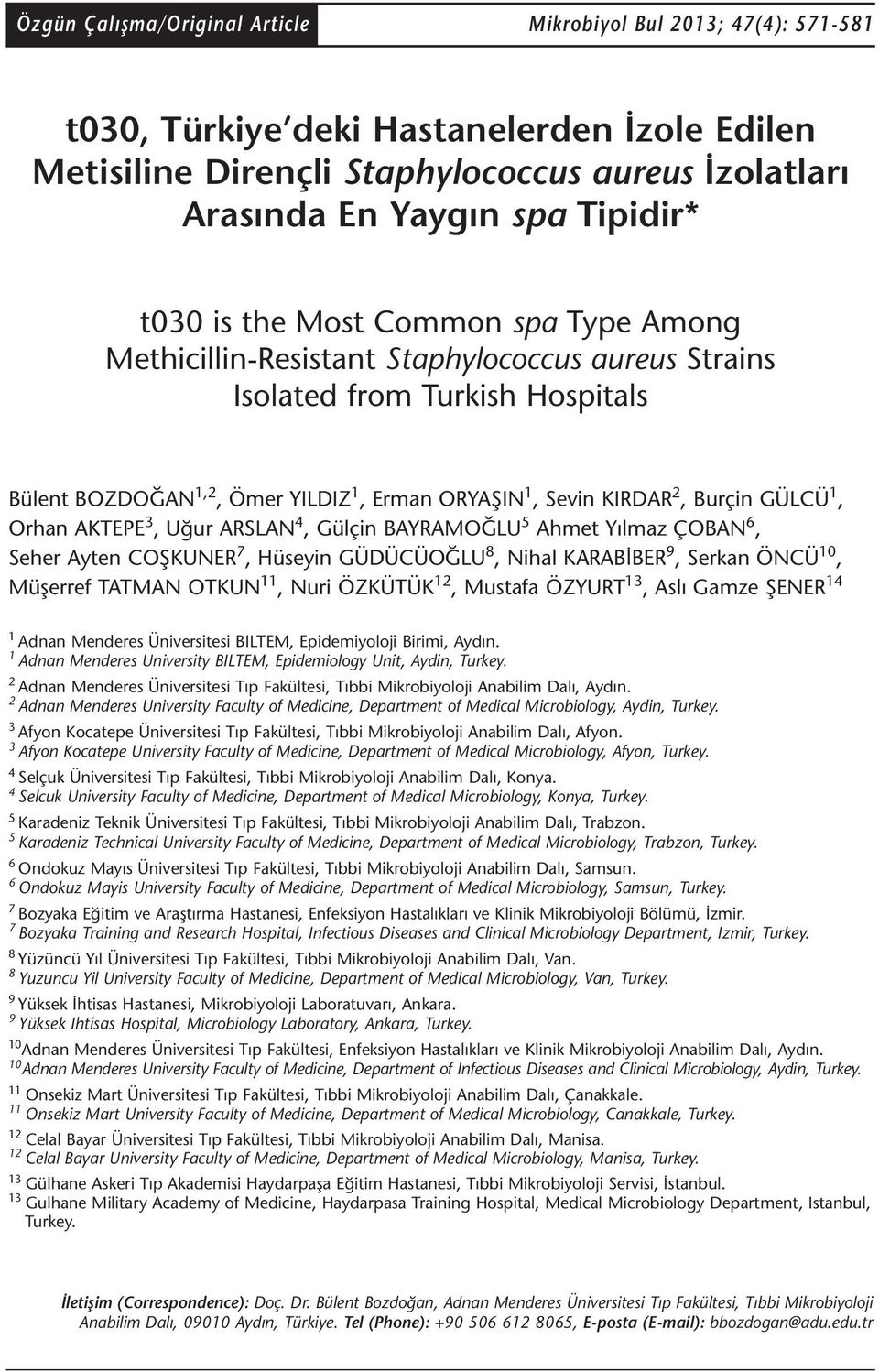 GÜLCÜ 1, Orhan AKTEPE 3, Uğur ARSLAN 4, Gülçin BAYRAMOĞLU 5 Ahmet Yılmaz ÇOBAN 6, Seher Ayten COŞKUNER 7, Hüseyin GÜDÜCÜOĞLU 8, Nihal KARABİBER 9, Serkan ÖNCÜ 10, Müşerref TATMAN OTKUN 11, Nuri