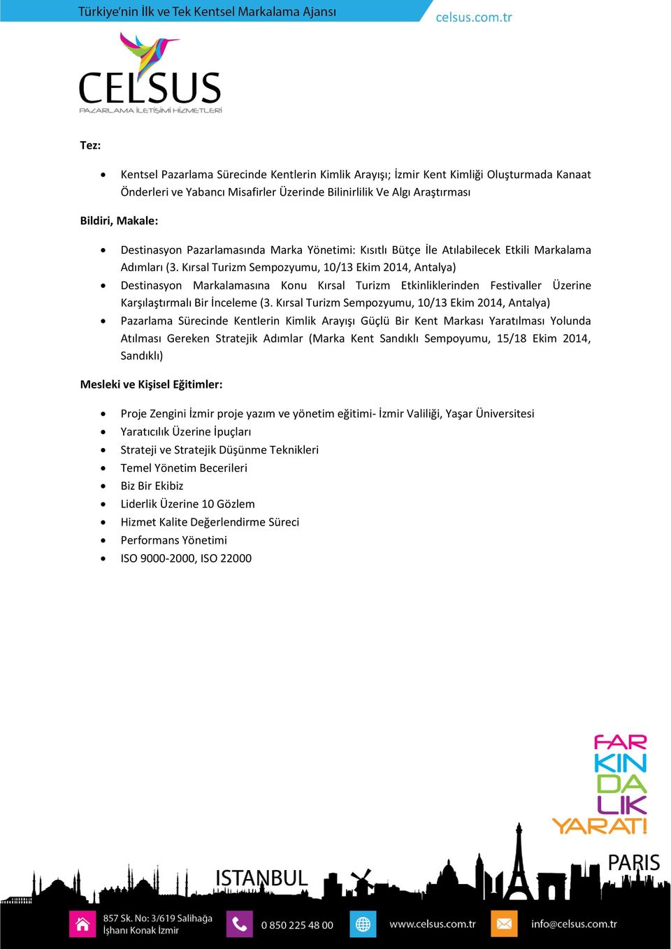 Kırsal Turizm Sempozyumu, 10/13 Ekim 2014, Antalya) Destinasyon Markalamasına Konu Kırsal Turizm Etkinliklerinden Festivaller Üzerine Karşılaştırmalı Bir İnceleme (3.