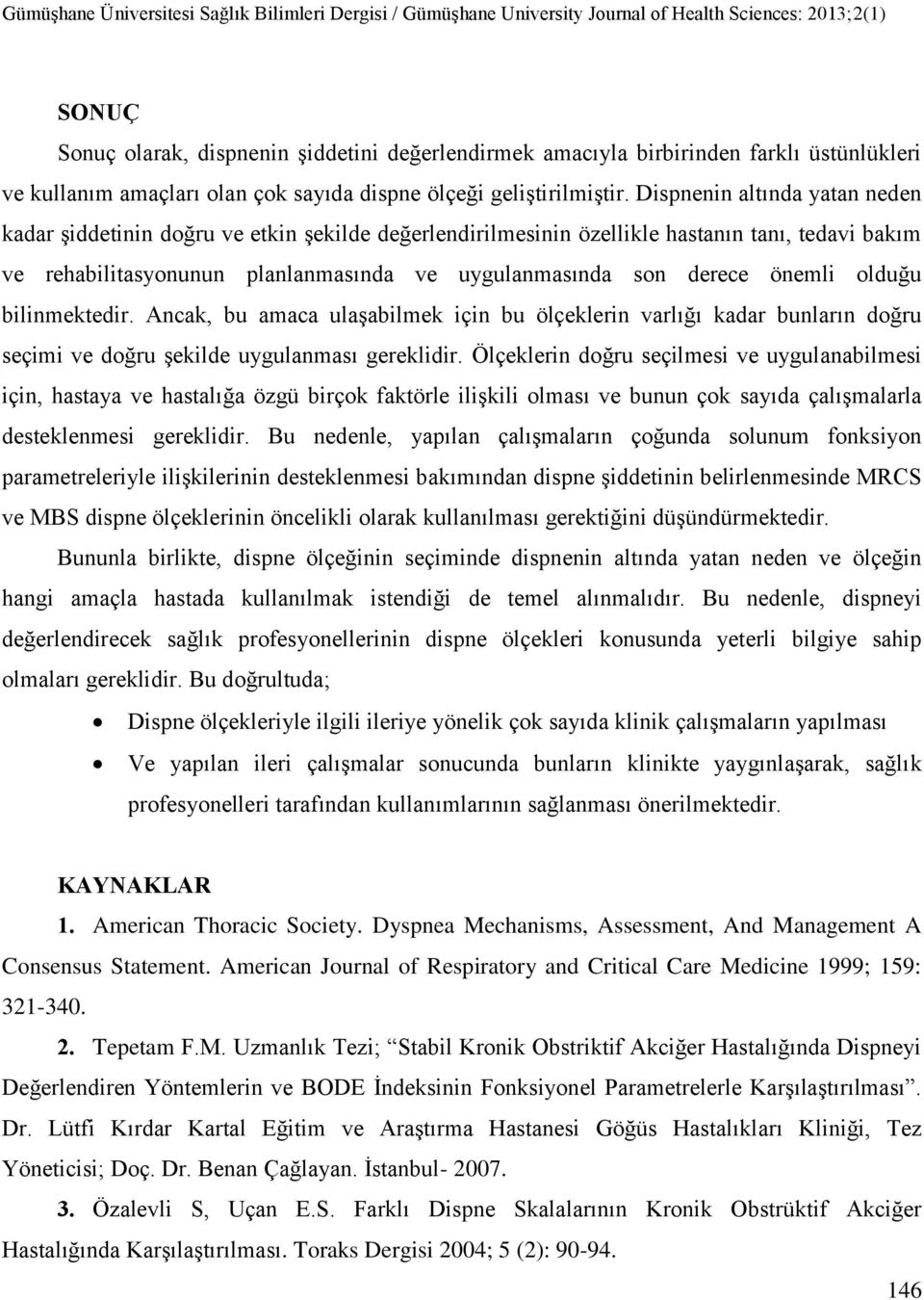 önemli olduğu bilinmektedir. Ancak, bu amaca ulaşabilmek için bu ölçeklerin varlığı kadar bunların doğru seçimi ve doğru şekilde uygulanması gereklidir.