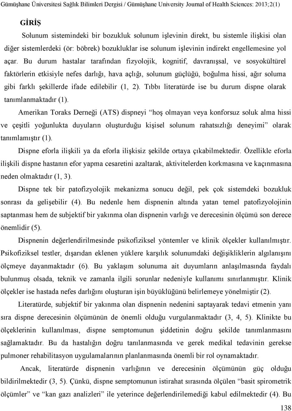 ifade edilebilir (1, 2). Tıbbı literatürde ise bu durum dispne olarak tanımlanmaktadır (1).