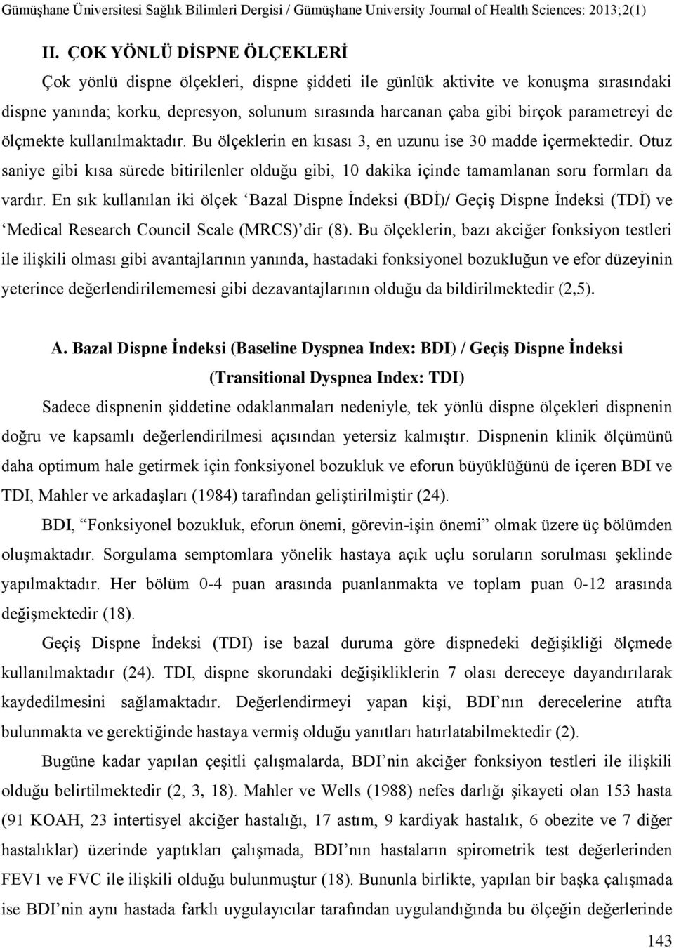 Otuz saniye gibi kısa sürede bitirilenler olduğu gibi, 10 dakika içinde tamamlanan soru formları da vardır.