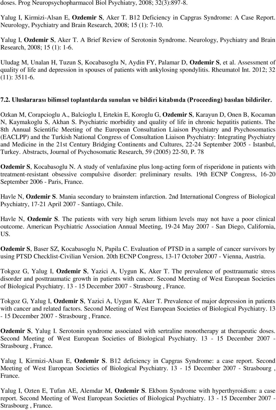 Uludag M, Unalan H, Tuzun S, Kocabasoglu N, Aydin FY, Palamar D, Ozdemir S, et al. Assessment of quality of life and depression in spouses of patients with ankylosing spondylitis. Rheumatol Int.