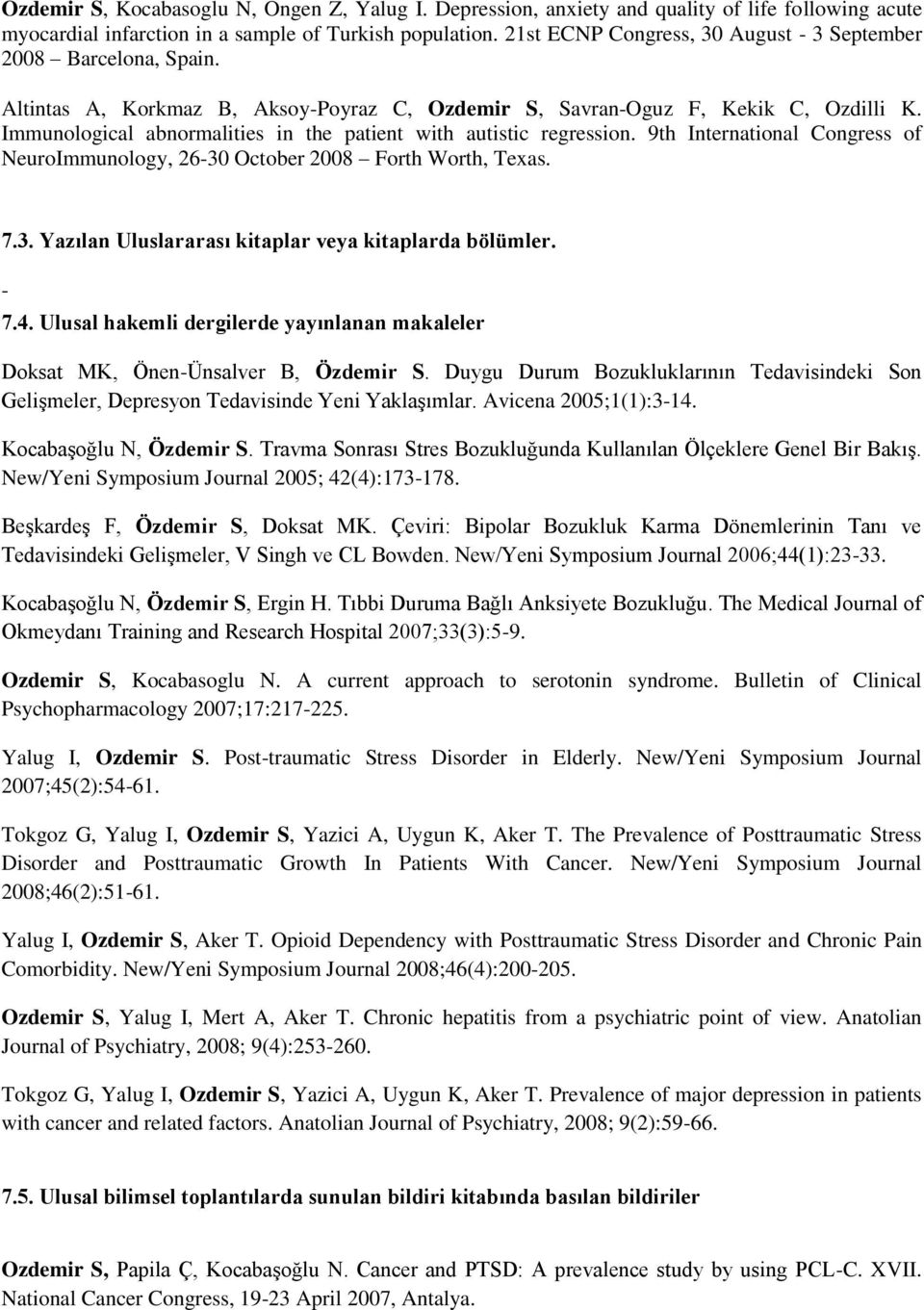 Immunological abnormalities in the patient with autistic regression. 9th International Congress of NeuroImmunology, 2630 October 2008 Forth Worth, Texas. 7.3. Yazılan Uluslararası kitaplar veya kitaplarda bölümler.